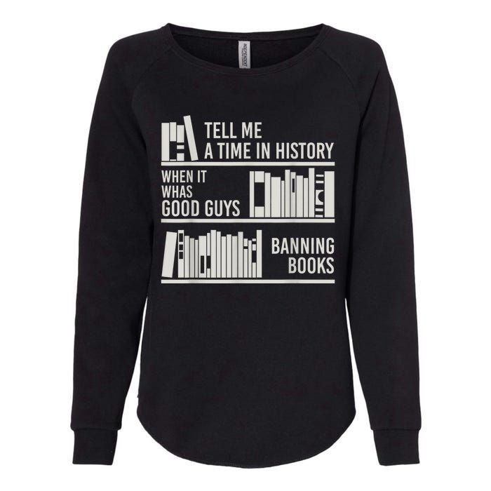 Tell Me A Time In History When It Was The Good Guys Banning Books Womens California Wash Sweatshirt