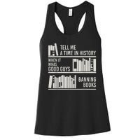 Tell Me A Time In History When It Was The Good Guys Banning Books Women's Racerback Tank