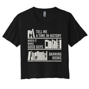 Tell Me A Time In History When It Was The Good Guys Banning Books Women's Crop Top Tee