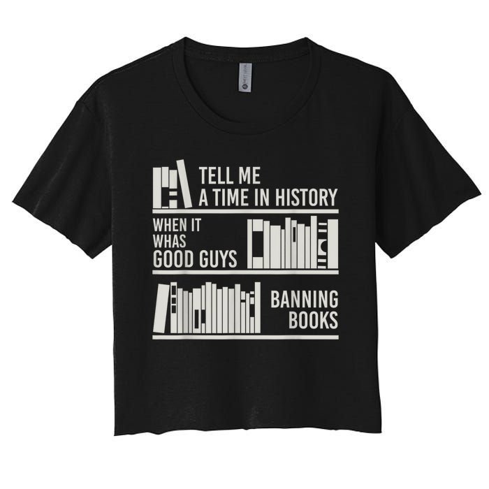 Tell Me A Time In History When It Was The Good Guys Banning Books Women's Crop Top Tee