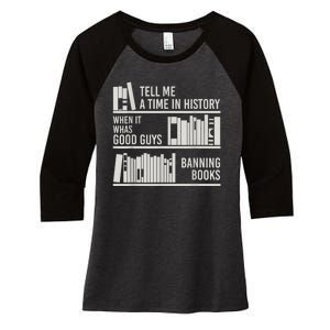 Tell Me A Time In History When It Was The Good Guys Banning Books Women's Tri-Blend 3/4-Sleeve Raglan Shirt