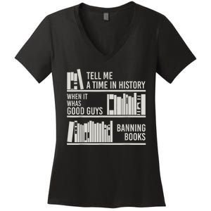 Tell Me A Time In History When It Was The Good Guys Banning Books Women's V-Neck T-Shirt