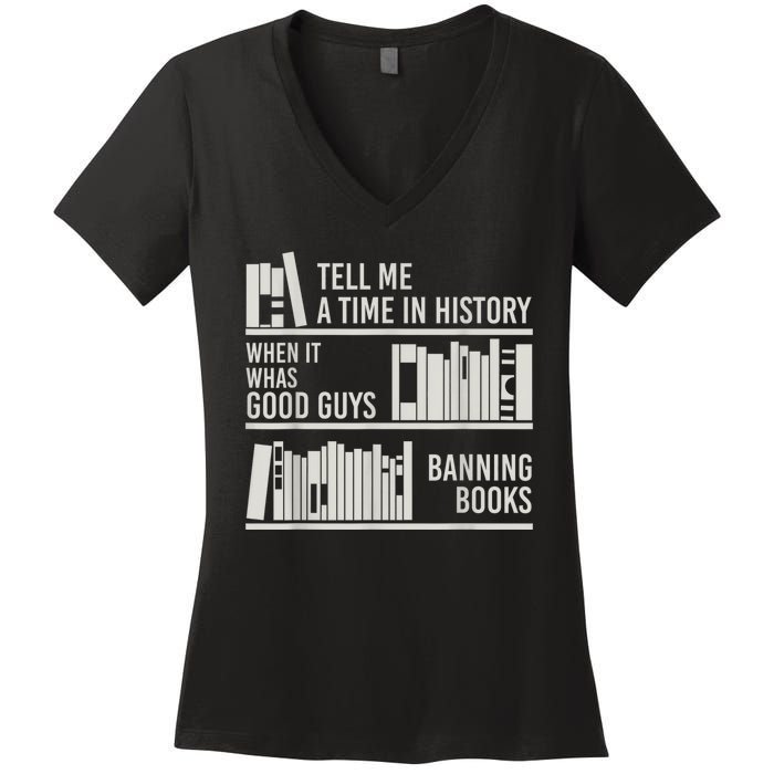 Tell Me A Time In History When It Was The Good Guys Banning Books Women's V-Neck T-Shirt