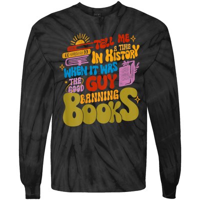 Tell Me A Time In History When It Was The Good Guys Banning Books Tie-Dye Long Sleeve Shirt