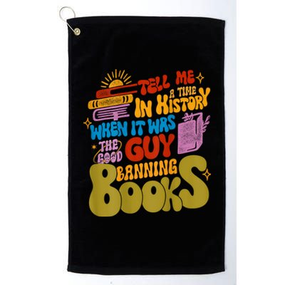 Tell Me A Time In History When It Was The Good Guys Banning Books Platinum Collection Golf Towel