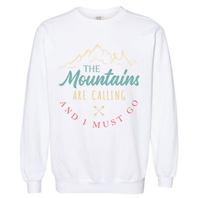 The Mountains Are Calling And I Must Go Gift Camping Gift Garment-Dyed Sweatshirt