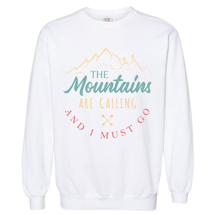 The Mountains Are Calling And I Must Go Gift Camping Gift Garment-Dyed Sweatshirt