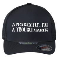Trouble Maker Apparently IM A Troublemaker Flexfit Unipanel Trucker Cap
