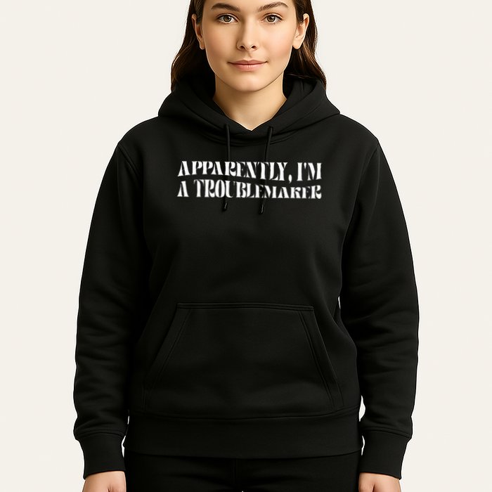 Trouble Maker Apparently IM A Troublemaker Hoodie
