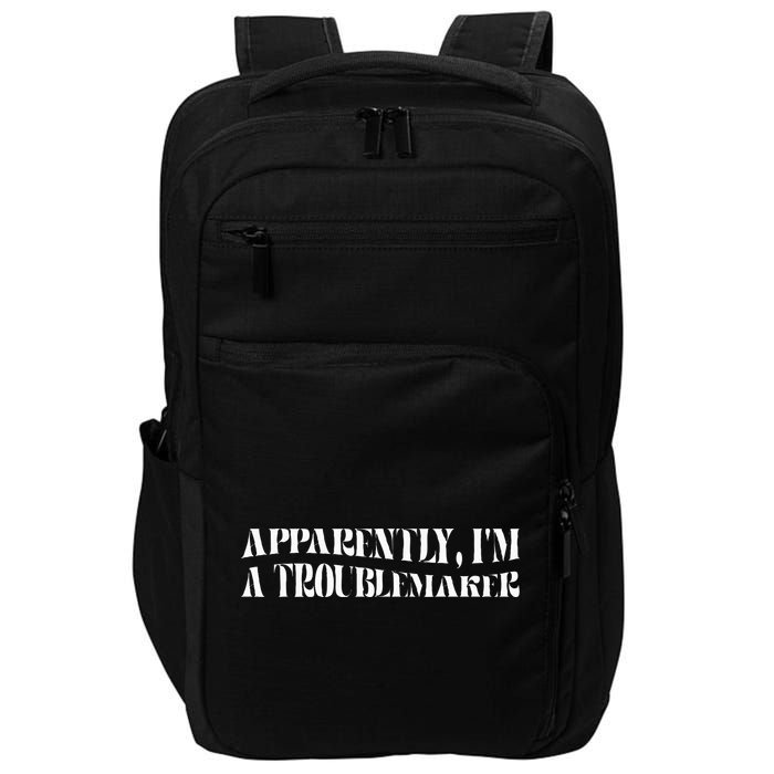 Trouble Maker Apparently IM A Troublemaker Impact Tech Backpack