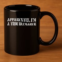 Trouble Maker Apparently IM A Troublemaker 11oz C Handle Ceramic Mug