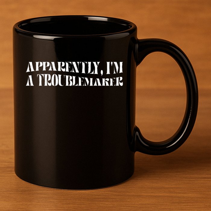 Trouble Maker Apparently IM A Troublemaker 11oz C Handle Ceramic Mug