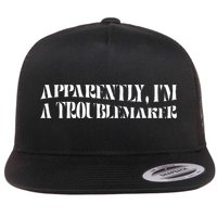 Trouble Maker Apparently IM A Troublemaker Flat Bill Trucker Hat
