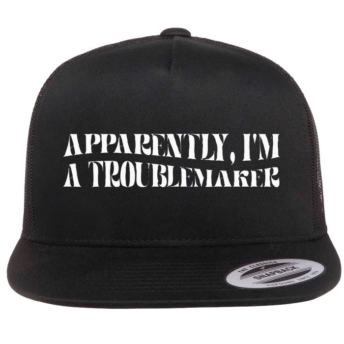 Trouble Maker Apparently IM A Troublemaker Flat Bill Trucker Hat