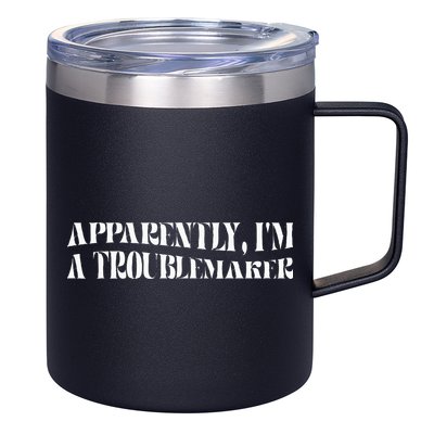 Trouble Maker Apparently IM A Troublemaker 12oz Stainless Steel Coffee Mug