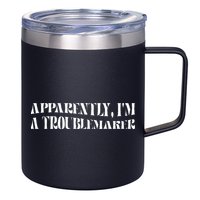 Trouble Maker Apparently IM A Troublemaker 12oz Stainless Steel Coffee Mug