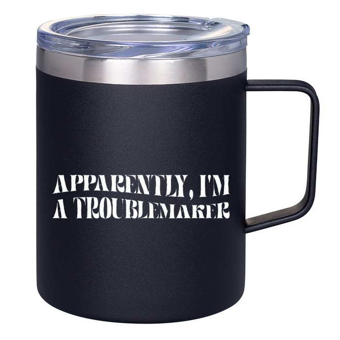 Trouble Maker Apparently IM A Troublemaker 12oz Stainless Steel Coffee Mug