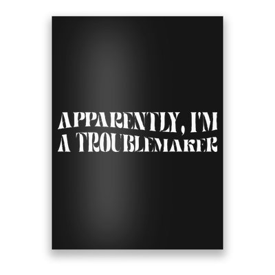 Trouble Maker Apparently IM A Troublemaker Poster