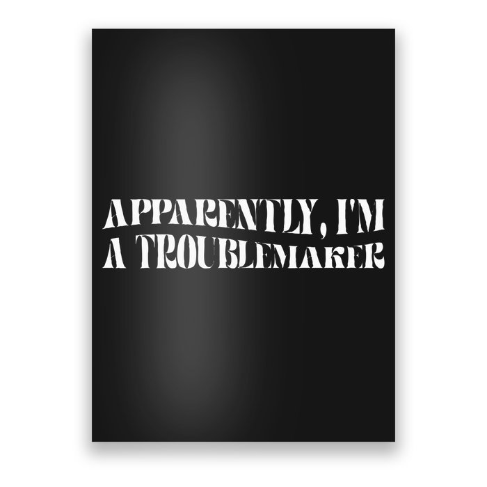 Trouble Maker Apparently IM A Troublemaker Poster