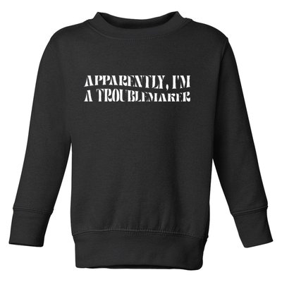 Trouble Maker Apparently IM A Troublemaker Toddler Sweatshirt