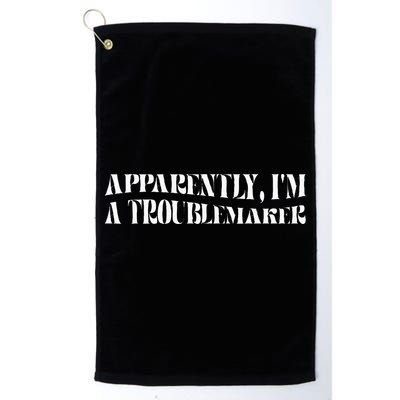 Trouble Maker Apparently IM A Troublemaker Golf Towel