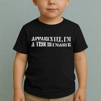 Trouble Maker Apparently IM A Troublemaker Toddler T-Shirt