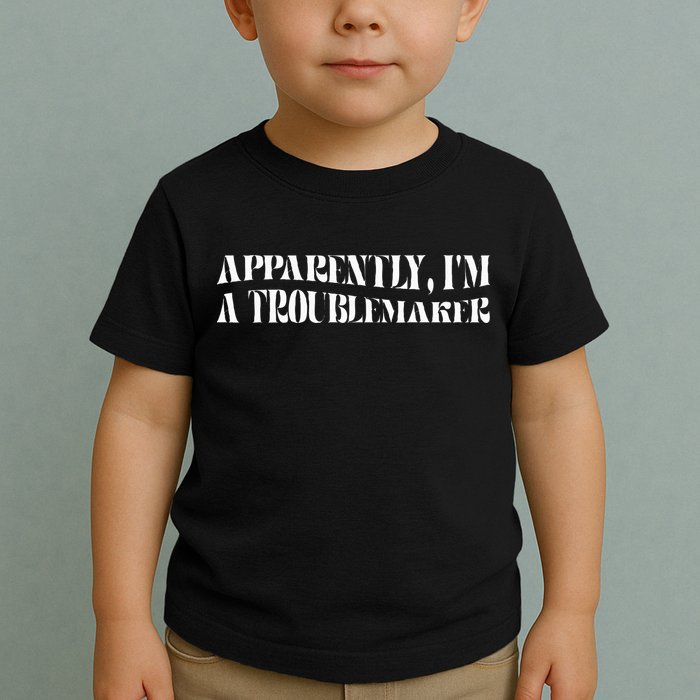 Trouble Maker Apparently IM A Troublemaker Toddler T-Shirt