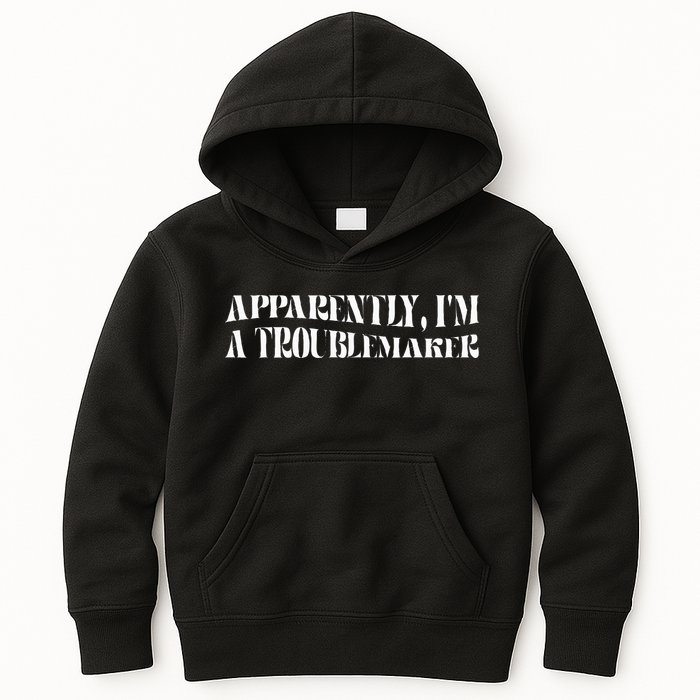 Trouble Maker Apparently IM A Troublemaker Kids Hoodie