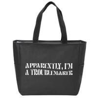 Trouble Maker Apparently IM A Troublemaker Zip Tote Bag