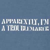 Trouble Maker Apparently IM A Troublemaker Garment-Dyed Sweatshirt