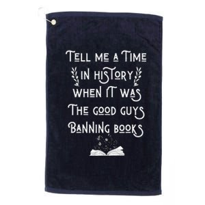 Tell Me A Time In History When It Was Good Guys Banning Book Platinum Collection Golf Towel