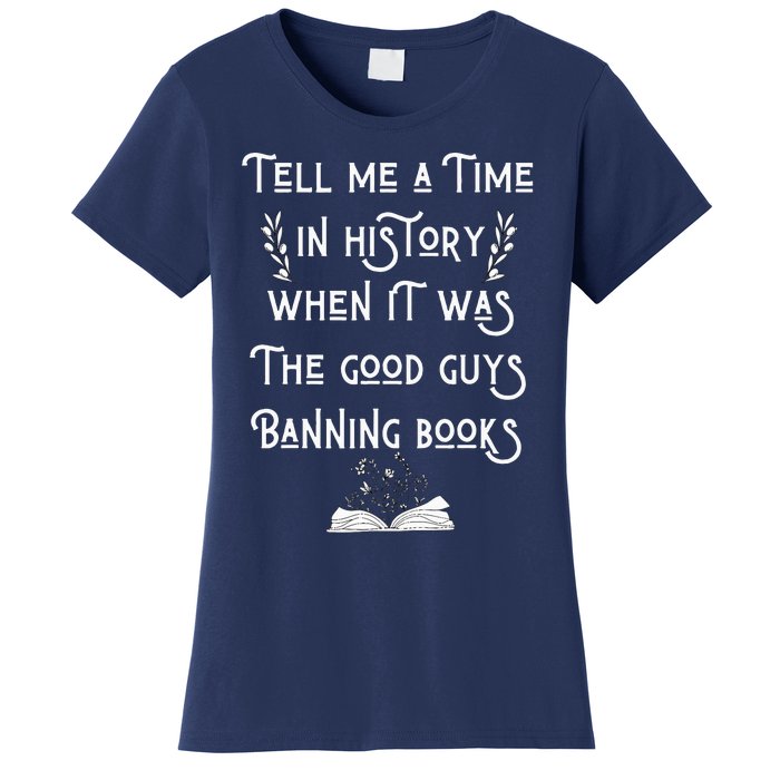 Tell Me A Time In History When It Was Good Guys Banning Book Women's T-Shirt