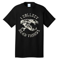 Taxidermist Mount Animals Taxidermy I Collect Dead Things Tall T-Shirt