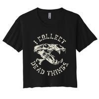 Taxidermist Mount Animals Taxidermy I Collect Dead Things Women's Crop Top Tee