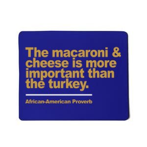 The Macaroni And Cheese Is More Important Than The Turkey Gift Mousepad