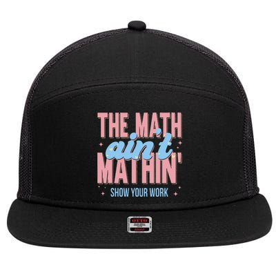 The Math AinT Mathin Show Your Work Back To School 7 Panel Mesh Trucker Snapback Hat