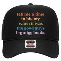 Tell Me A Time In History When It Was Good Guys Banning Book High Crown Mesh Back Trucker Hat