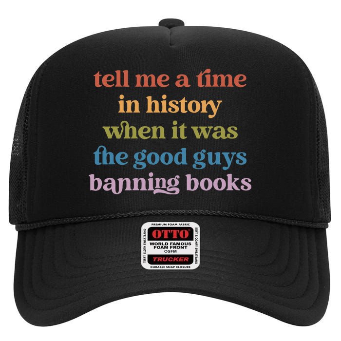 Tell Me A Time In History When It Was Good Guys Banning Book High Crown Mesh Back Trucker Hat