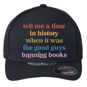 Tell Me A Time In History When It Was Good Guys Banning Book Flexfit Unipanel Trucker Cap