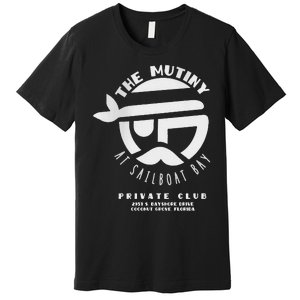 The Mutiny At Sailboat Bay Private Club Premium T-Shirt