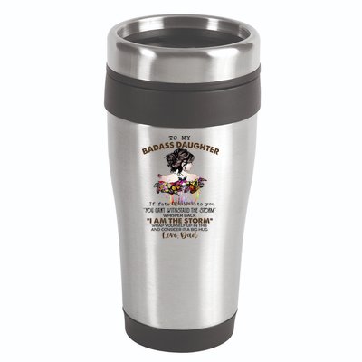 To My Badass Daughter If Fate Whispers To You You ... Dad 16oz Travel Tumbler