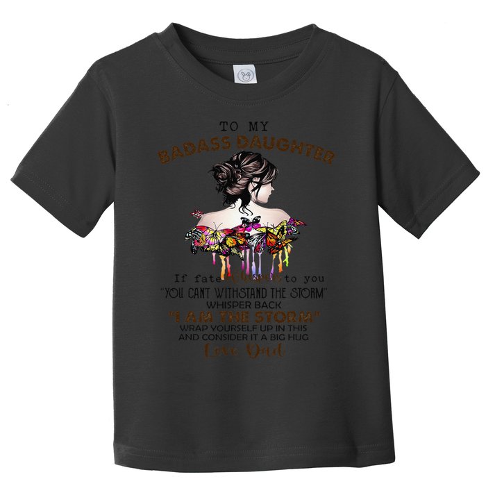 To My Badass Daughter If Fate Whispers To You You ... Dad Toddler T-Shirt