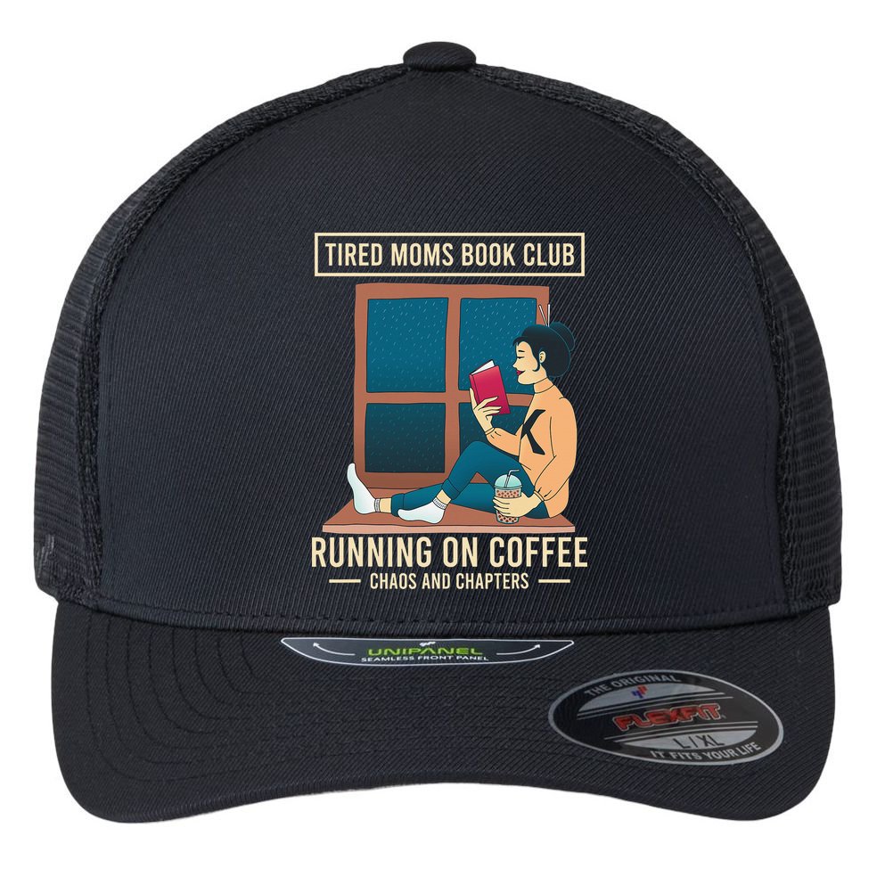 Tired Moms Book Club Coffee Chaos Chapters Funny Flexfit Unipanel Trucker Cap