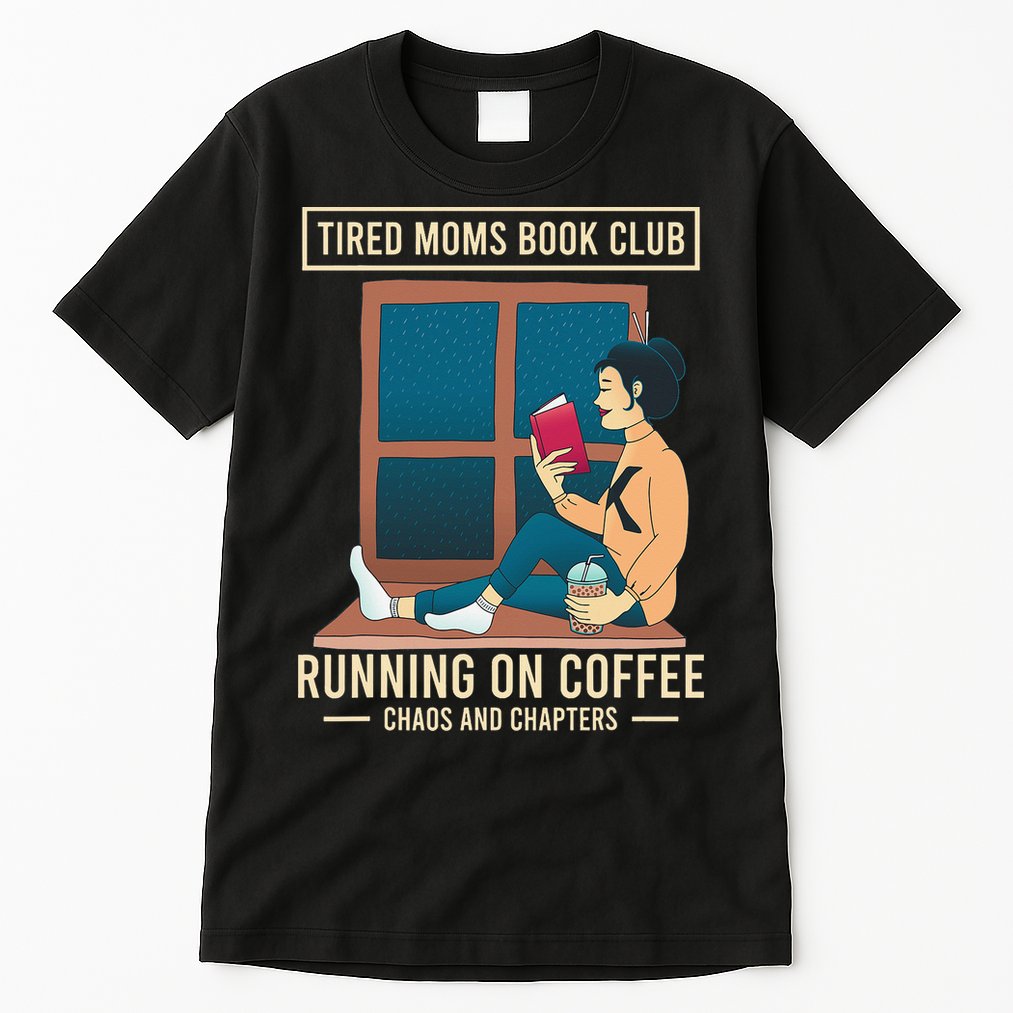 Tired Moms Book Club Coffee Chaos Chapters Funny Tall T-Shirt