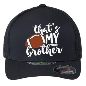 Thats My Brother Football Gift For Mom Or Dad Flexfit Unipanel Trucker Cap