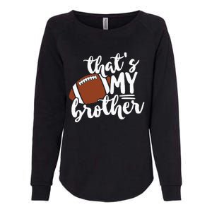 Thats My Brother Football Gift For Mom Or Dad Womens California Wash Sweatshirt