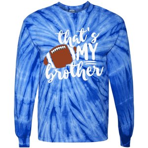 Thats My Brother Football Gift For Mom Or Dad Tie-Dye Long Sleeve Shirt