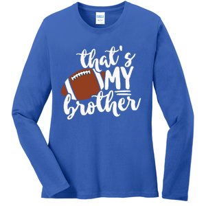 Thats My Brother Football Gift For Mom Or Dad Ladies Long Sleeve Shirt