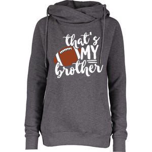 Thats My Brother Football Gift For Mom Or Dad Womens Funnel Neck Pullover Hood