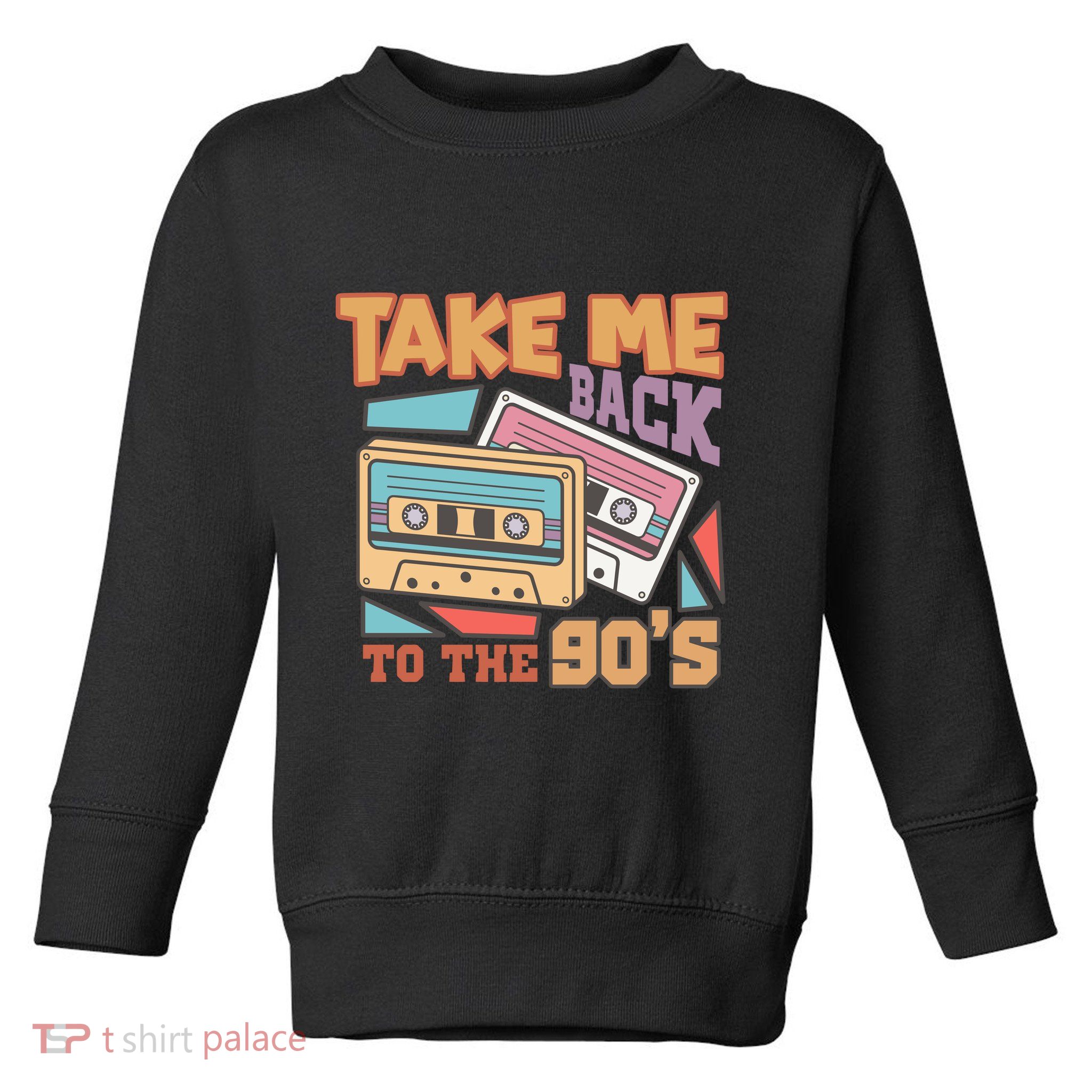Take Me Back To The 90s Toddler Sweatshirt